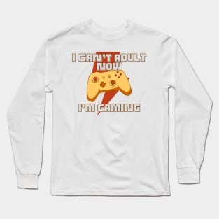 I CAN'T ADULT NOW I'M GAMING (V5) Long Sleeve T-Shirt